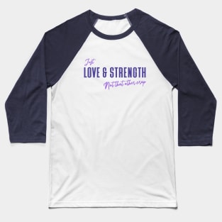 Love & Strength - Not that other crap- Funny quote Baseball T-Shirt